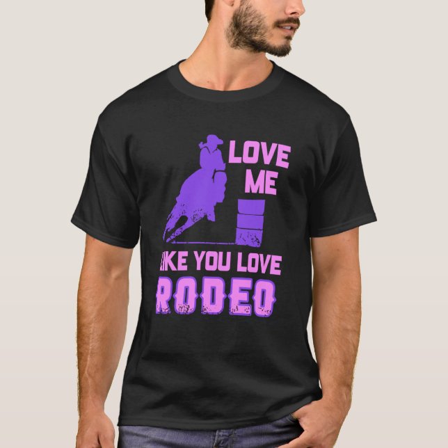 Love Me Like You Love Rodeo Cowgirl Flirt Style T-Shirt (Front)