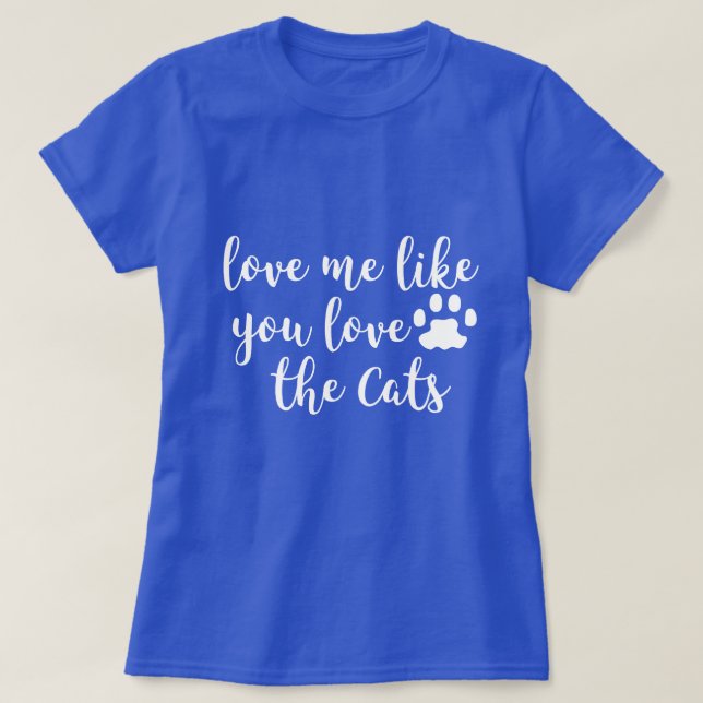 Love Me Like You Love the Cats Shirt (Design Front)