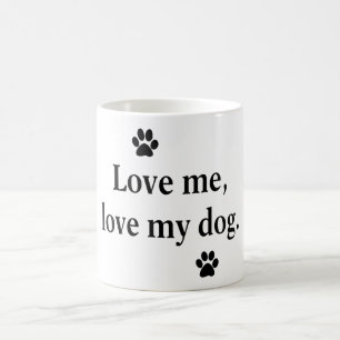 Love me, love my dog coffee mug