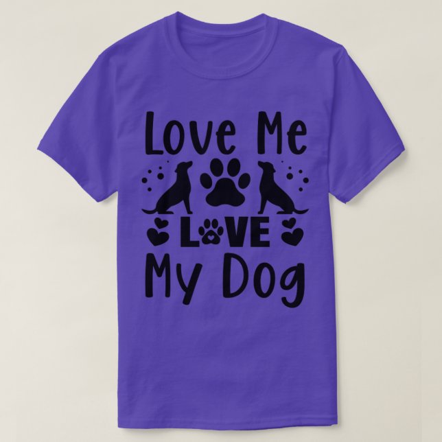 Love me love my dog T-Shirt (Design Front)