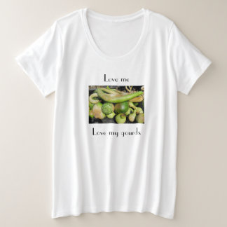 Love Me Love My Gourds T-shirt for the gourd lover Plus Size T-Shirt
