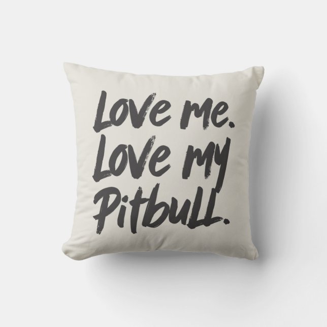 Love Me Love My Pitbull | Dogs Mom Mama Quote Cushion (Front)