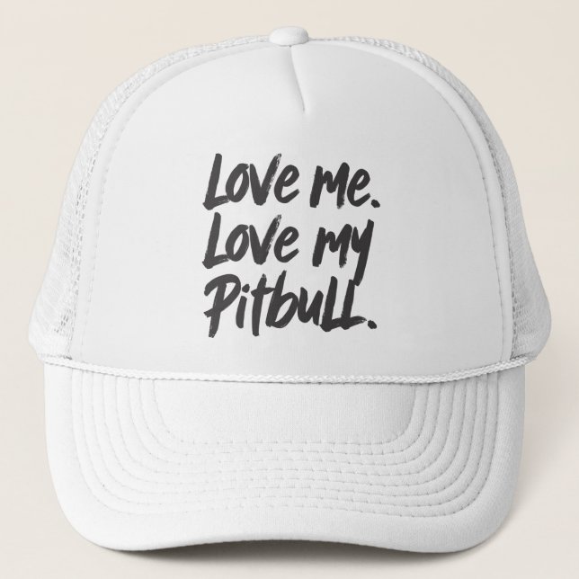 Love Me Love My Pitbull | Dogs Mom Mama Quote Trucker Hat (Front)