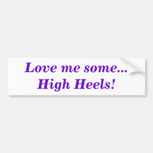 Love Me Some High Heels Quote Funny Bumper Sticker