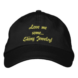 Love Me Some Shiny Jewellery Quote Embroidered Hat