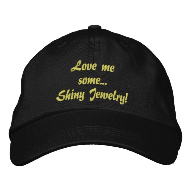 Love Me Some Shiny Jewellery Quote Embroidered Hat (Front)