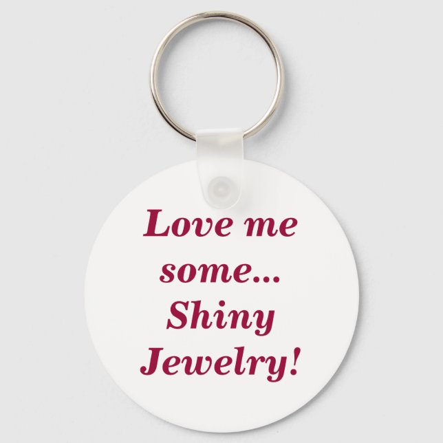 Love Me Some Shiny Jewelry Quote Key Ring (Front)