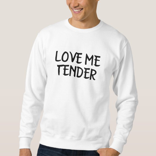 love me tender love sweatshirt (Front)