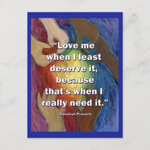 Love Me When I Least Deserve It Art Postcard