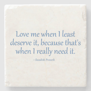 Love Me When I Least Deserve It Stone Coaster