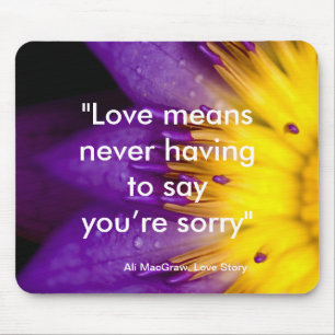 Love means never having to say you’re sorry quote mouse mat