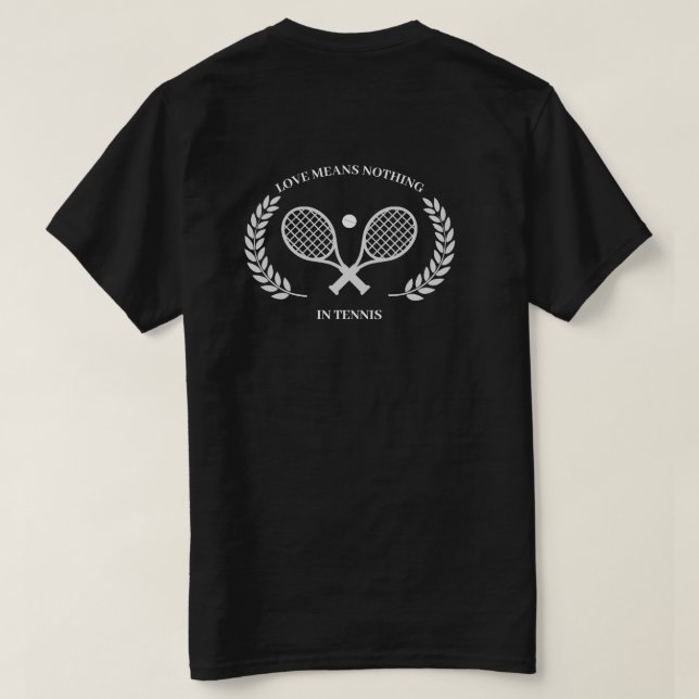 Love Means Nothing In Tennis - Back Design T-Shirt (Design Back)