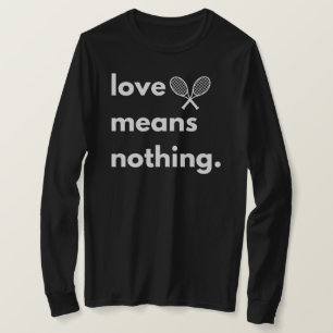 Love Means Nothing T-Shirt, Gift for Tennis Lover, T-Shirt