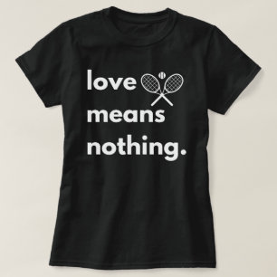 Love Means Nothing T-Shirt, Gift for Tennis Lover, T-Shirt