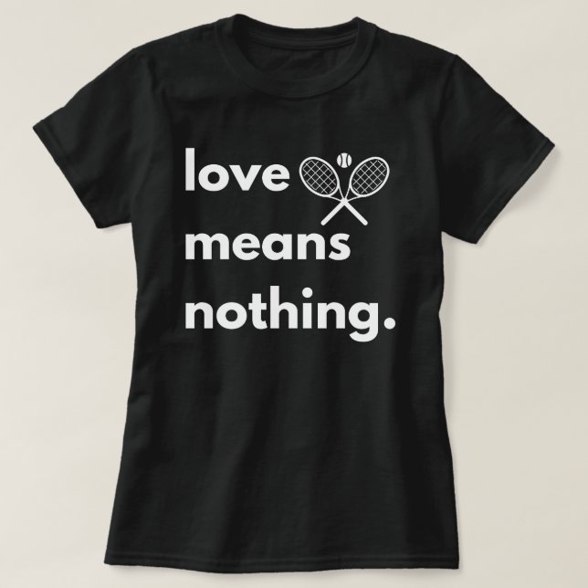 Love Means Nothing T-Shirt, Gift for Tennis Lover, T-Shirt (Design Front)