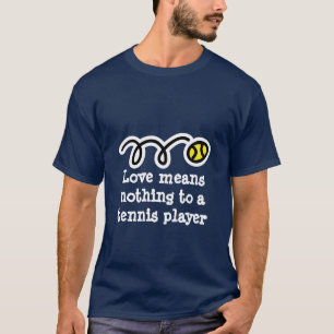 Love means nothing to a tennis player T-shirt joke