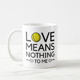 Love Means Nothing To Me Coffee Mug