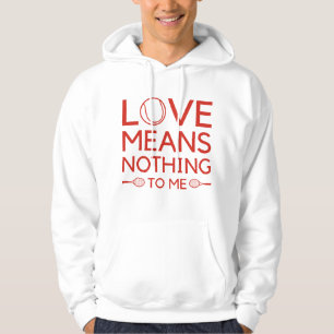 Love Means Nothing To Me Hoodie
