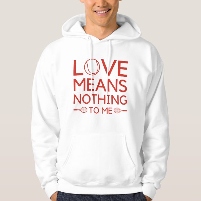 Love Means Nothing To Me Hoodie (Front)