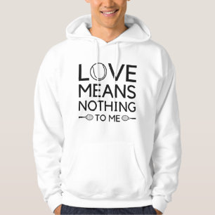 Love Means Nothing To Me Hoodie