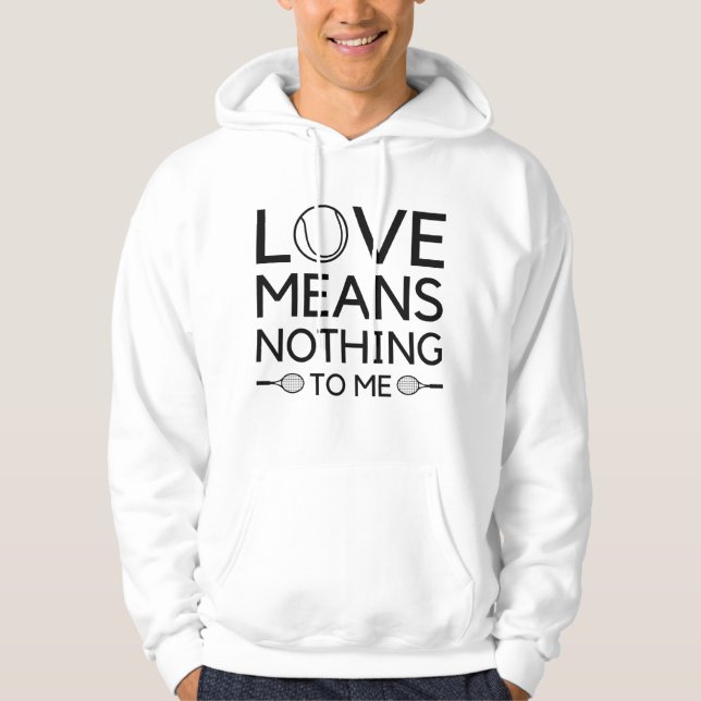 Love Means Nothing To Me Hoodie (Front)