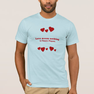 LOVE MEANS NOTHING TO TENNIS PLAYERS T-Shirt
