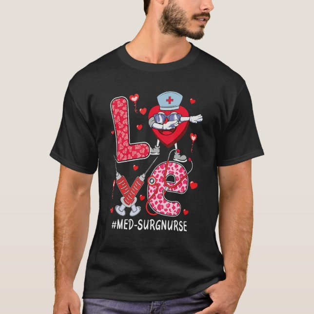 love Med Surg Nurse stethoscope Valentine Day dabb T-Shirt (Front)