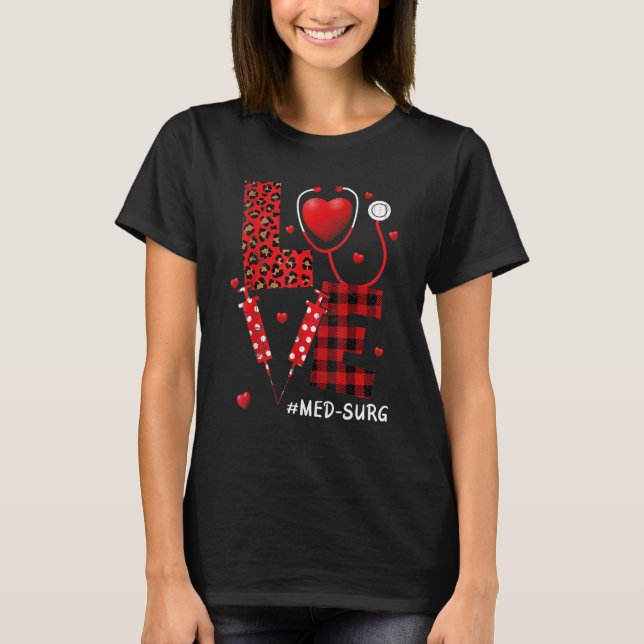 love Med Surg Nurse stethoscope Valentine Day hear T-Shirt (Front)
