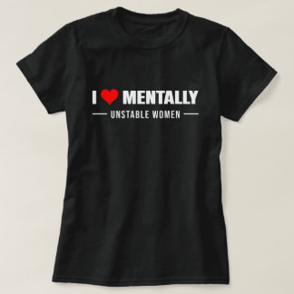 Love Mentally Unstable Women T-Shirt