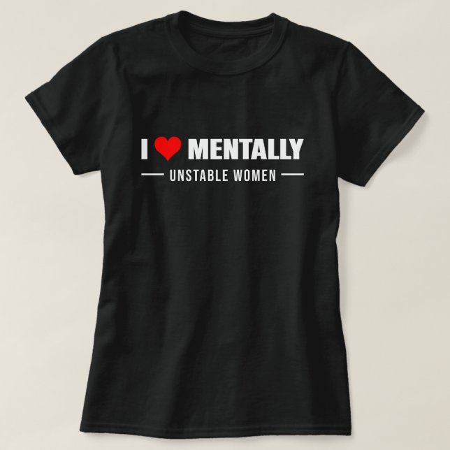 Love Mentally Unstable Women T-Shirt (Design Front)