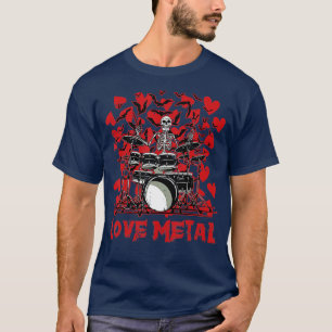 Love Metal Skeleton Drummer Valentines Day Rock N T-Shirt
