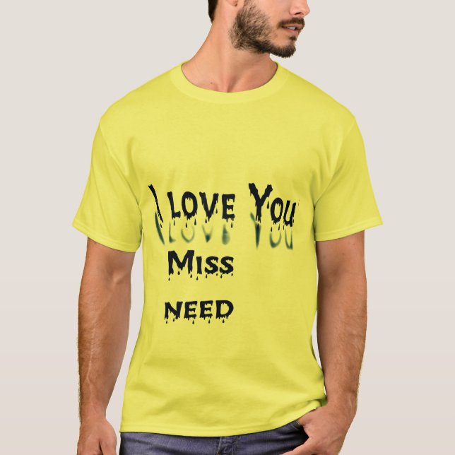 Love, Miss, Need: A Heartfelt Expression" T-Shirt (Front)