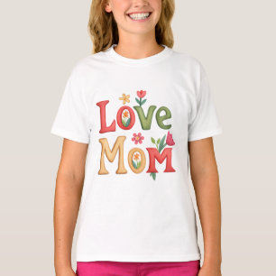 Love Mom Text with Flowers T-Shirt
