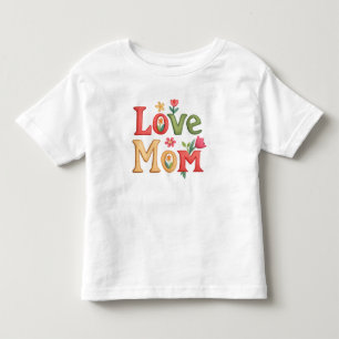 Love Mom Text with Flowers Toddler T-Shirt