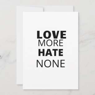 LOVE MORE HATE NONE INVITATION