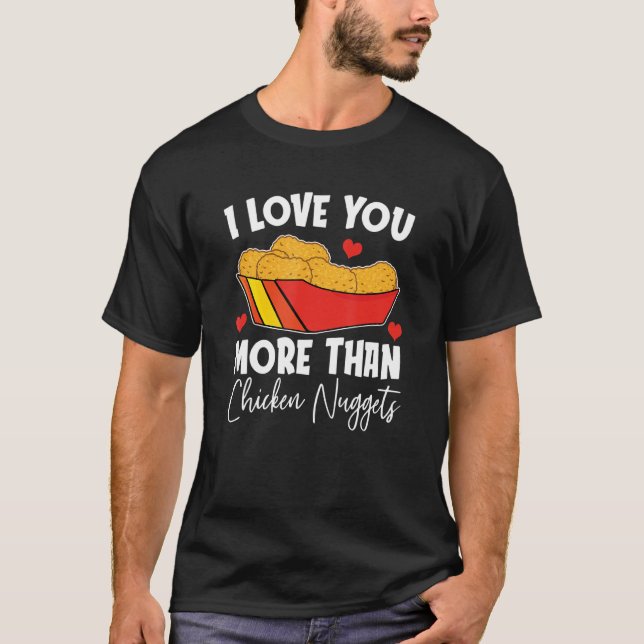 Love More Than Nugget  Chicken Nuggets Fast Food T-Shirt (Front)