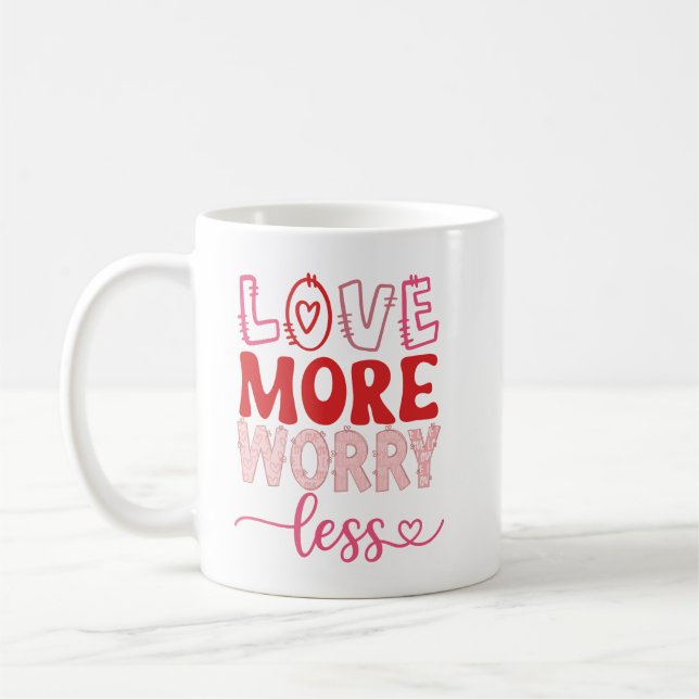 Love More Worry Less Cute Inspirational Valentine Coffee Mug (Left)