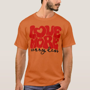Love more worry less friend T-Shirt