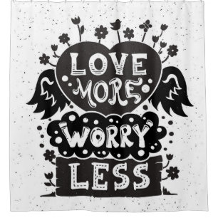 Love More Worry Less Shower Curtain