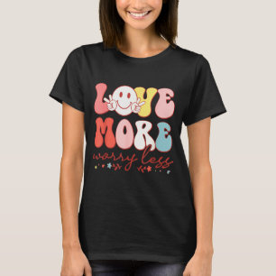 Love More Worry Less Smile Face Heart Happy Valent T-Shirt