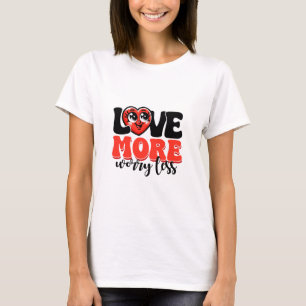 Love More Worry Less T-Shirt