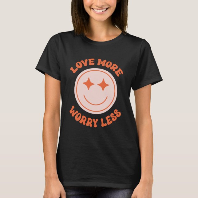 Love More Worry Less Valentine's Day Smile Face Gr T-Shirt (Front)