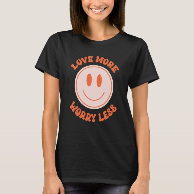 Love More Worry Less Valentine's Day Smile Face Gr T-Shirt (Front)