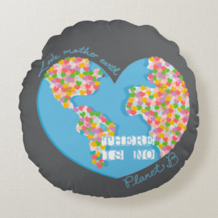 Love Mother Earth There Is No Planet B Round Cushion