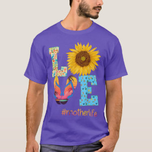 LOVE Mother Life Flip Flops Sunflower Summer Mothe T-Shirt