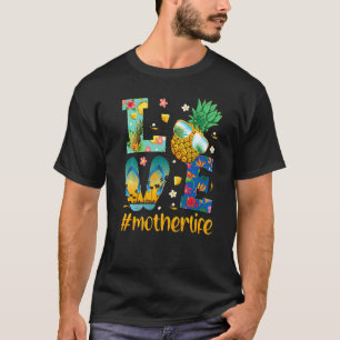 Love Mother Life Flip Flops Sunglasses Pineapple S T-Shirt