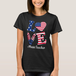 Love Music Teacher American Flag Apparel 4th Of Ju T-Shirt