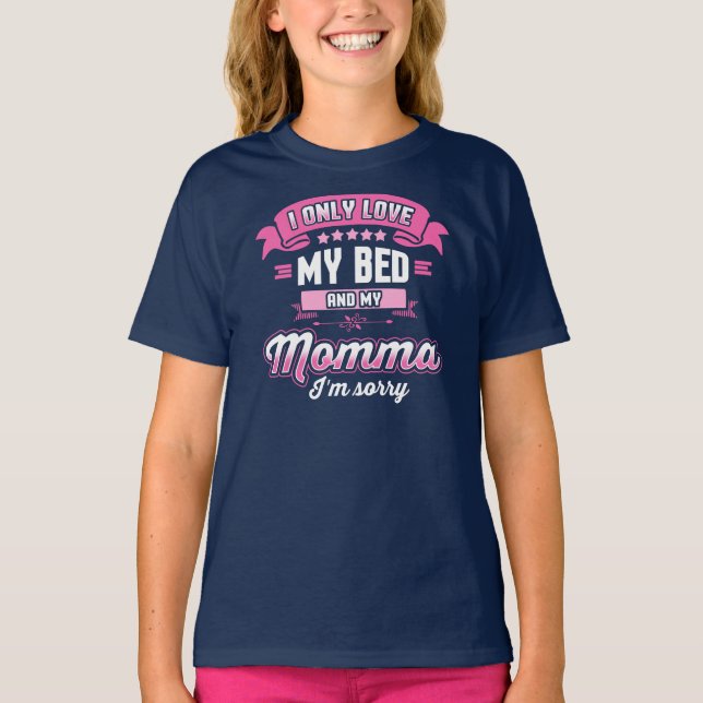 Love My Bed And My Momma I'm Sorry T-Shirt (Front)