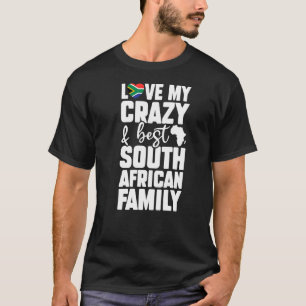 Love My Crazy Best South African Family African Co T-Shirt