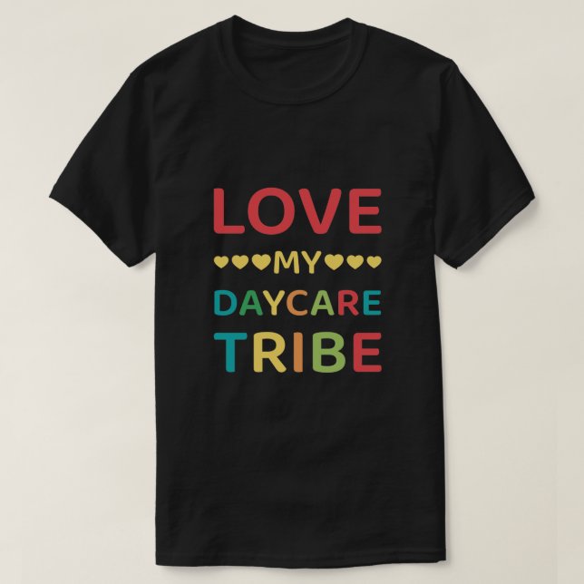 Love my daycare tribe - Daycare Provider T-Shirt (Design Front)